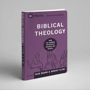 Biblical Theology: How the Church Faithfully Teaches the Gospel (Nick Roark and Robert Cline)