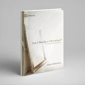 Am I Really a Christian? (Mike McKinley)