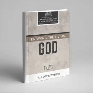 Knowing the Living God: The Doctrine of God (Paul Washer)