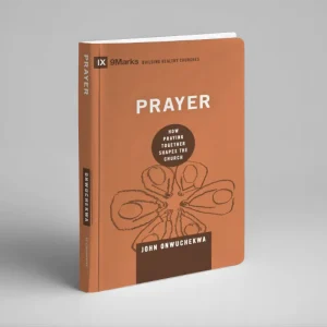 Prayer: How Praying Together Shapes the Church (John Onwuchekwa)