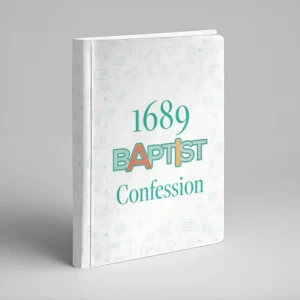 The Baptist Confession of Faith of 1689