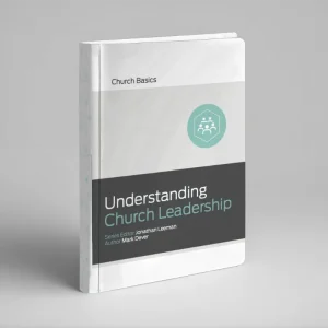 Understanding Church Leadership (Mark Dever and Jonathan Leeman)