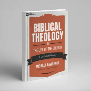 Biblical Theology in the Life of the Church: A Guide for Ministry (Michael Lawrence)