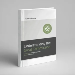 Understanding the Great Commission (Jonathan Leeman)