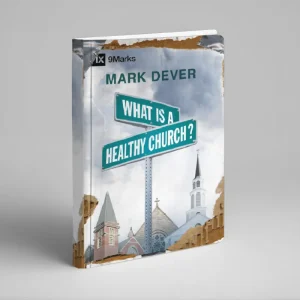 What is a Healthy Church? (Mark Dever)