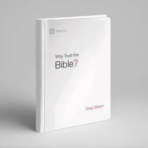 Why Trust the Bible? (Greg Gilbert)