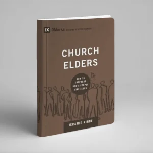 Church Elders: How to Shepherd God’s People Like Jesus (Jeramie Rinne)