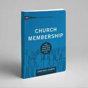 Church Membership: How the World Knows Who Represents Jesus (Jonathan Leeman)