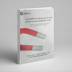 Umphakathi Okhangayo: Lapho Amandla Kankulukulu Enza Ibandla Likhazimule (Mark Dever and Jamie Dunlop)