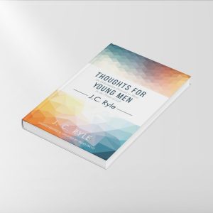 Thoughts for Young Men: An Exhortation Directed to Those in the Prime of Life (J. C. Ryle)