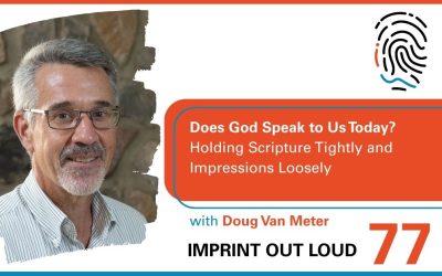 Episode #76—Does God Speak to Us Today? Holding Scripture Tightly and Impressions Loosely