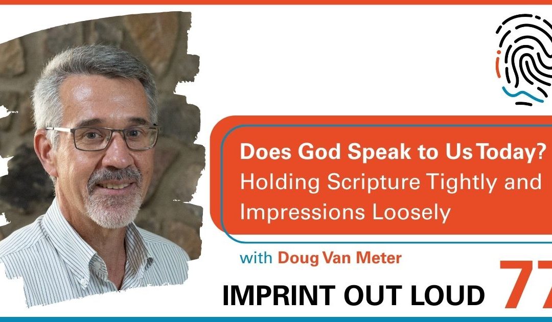 Episode #77—Does God Speak to Us Today? Holding Scripture Tightly and Impressions Loosely