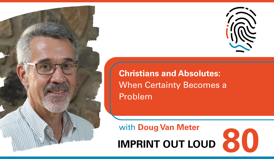 Episode #80—Christians and Absolutes: When Certainty Becomes a Problem