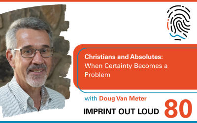 Episode #80—Christians and Absolutes: When Certainty Becomes a Problem
