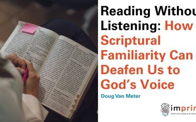Reading Without Listening: How Scriptural Familiarity Can Deafen Us to God’s Voice