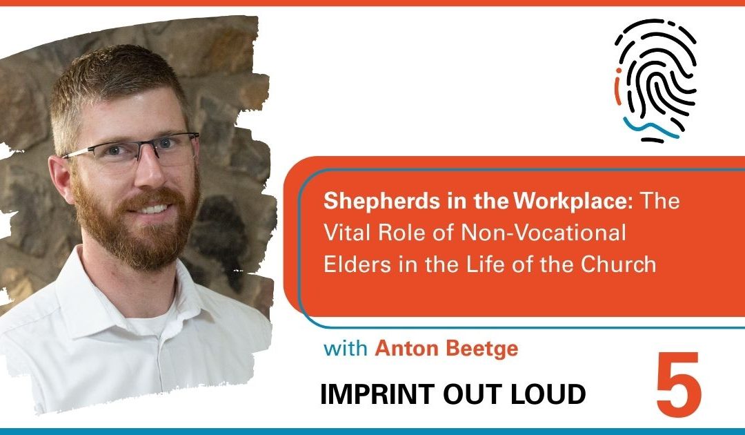 Episode #5—Shepherds in the Workplace: The Vital Role of Non-Vocational Elders in the Life of the Church