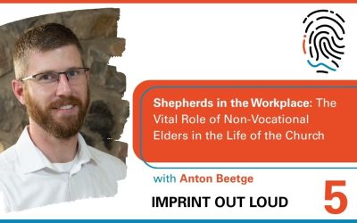 Episode #5—Shepherds in the Workplace: The Vital Role of Non-Vocational Elders in the Life of the Church