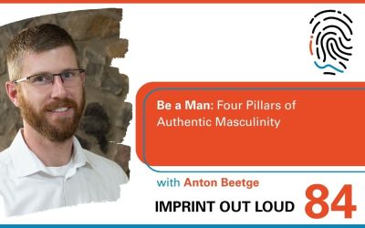 Episode #84—Be a Man: Four Pillars of Authentic Masculinity