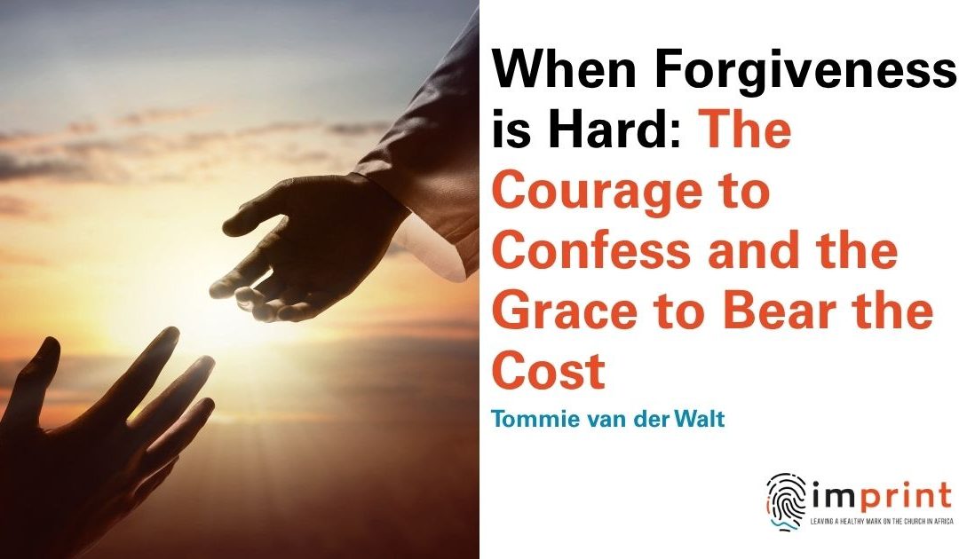 When Forgiveness is Hard: The Courage to Confess and the Grace to Bear the Cost