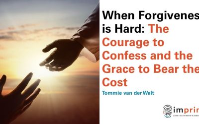 When Forgiveness is Hard: The Courage to Confess and the Grace to Bear the Cost