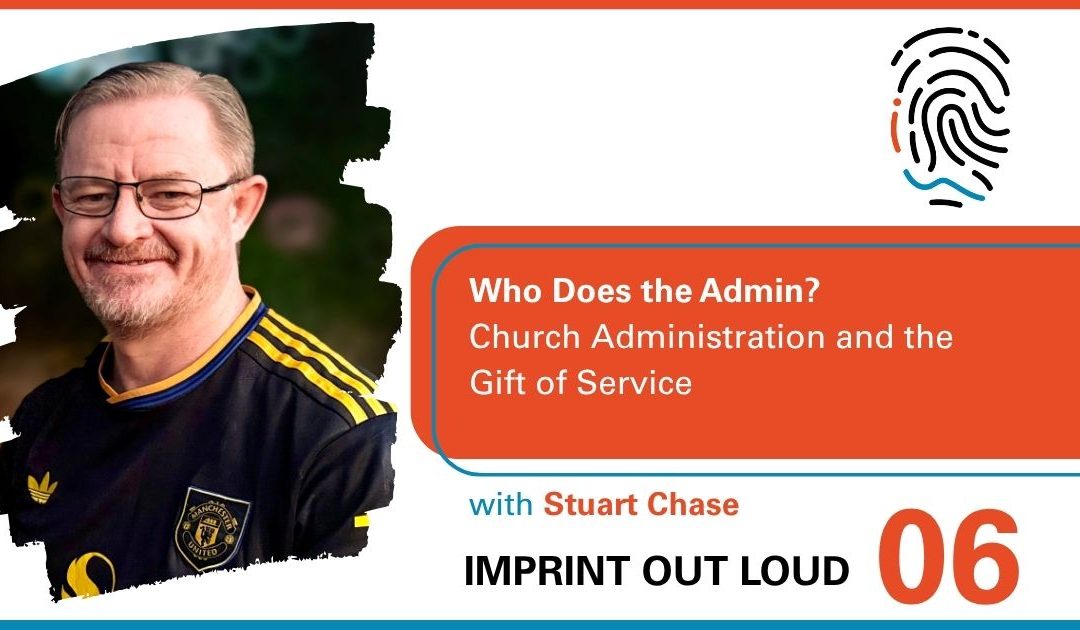 Episode #6—Who Does the Admin? Church Administration and the Gift of Service