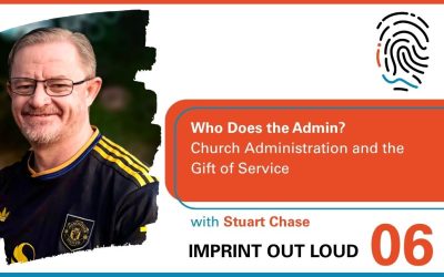Episode #6—Who Does the Admin? Church Administration and the Gift of Service