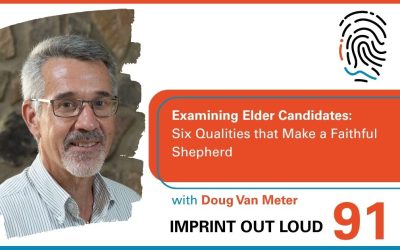 Episode #91—Examining Elder Candidates: Six Qualities that Make a Faithful Shepherd