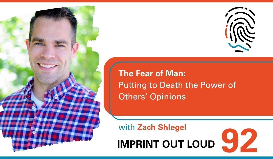 Episode #92—The Fear of Man: Putting to Death the Paralysing Power of Others’ Opinions 