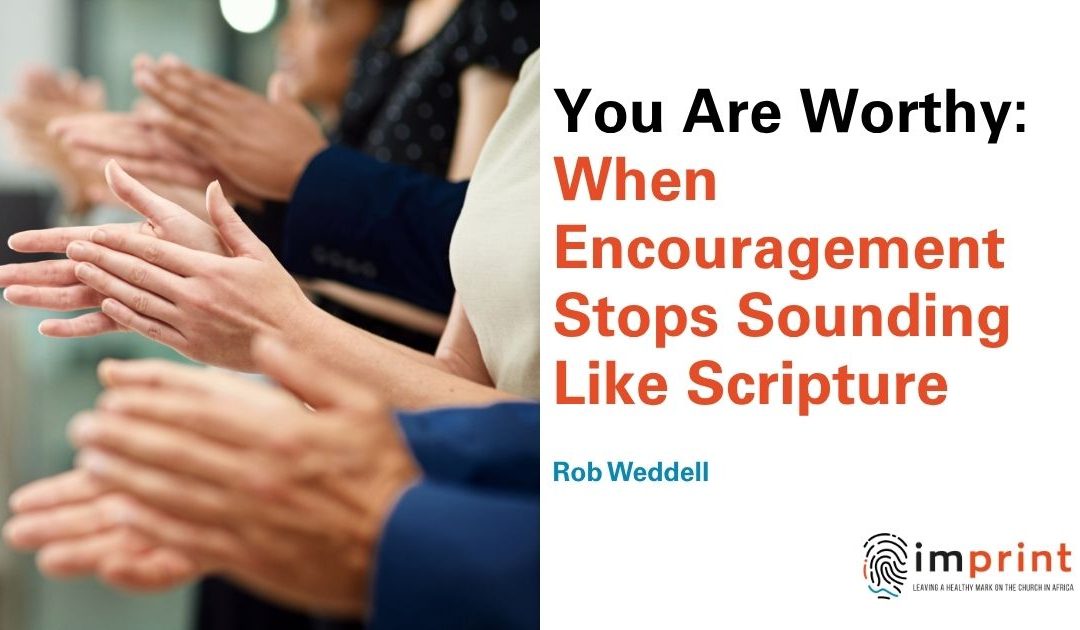 You Are Worthy: When Encouragement Stops Sounding Like Scripture