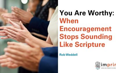 You Are Worthy: When Encouragement Stops Sounding Like Scripture