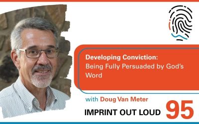 Episode 95—Developing Conviction: Being Fully Persuaded by God’s Word
