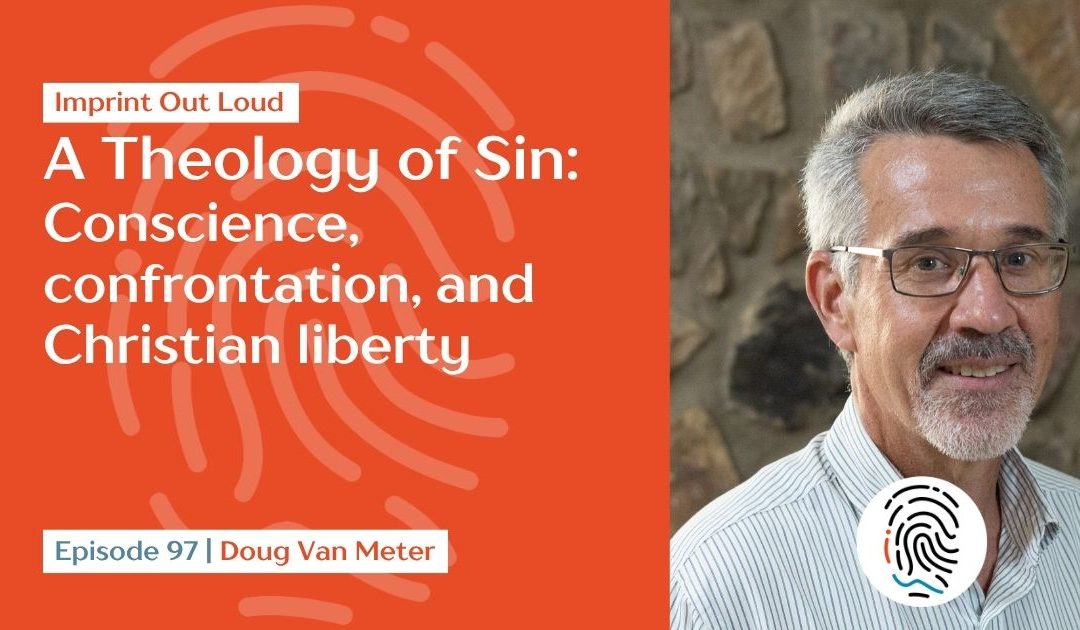 Episode #97—A Theology of Sin: Conscience, Confrontation, and Christian Liberty
